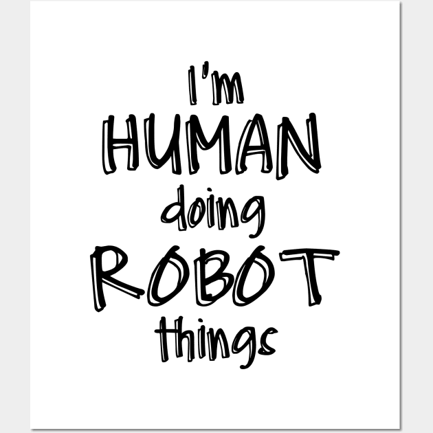 i'm human doing robot things Wall Art by NAYAZstore